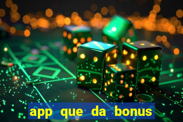 app que da bonus no cadastro